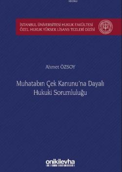 Muhatabın Çek Kanunu'na Dayalı Hukuki Sorumluluğu İstanbul Üniversitesi Hukuk Fakültesi; Özel Hukuk Yüksek Lisans Tezleri Dizisi No: 39