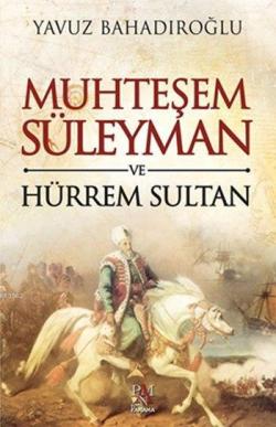 Muhteşem Süleyman ve Hürrem Sultan - Yavuz Bahadıroğlu | Yeni ve İkinc