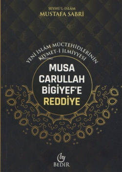 Musa Carullah Bigiyef'e Reddiye - Yeni İslam Müctehidlerinin Kıymet-i İlmiyyesi
