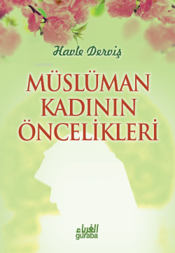 Müslüman Kadının Öncelikleri - Havle Abdulkadir Derviş | Yeni ve İkinc