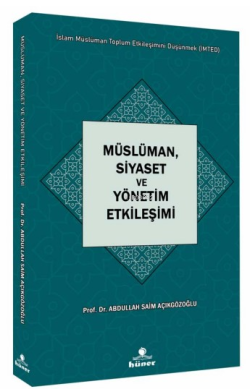 Müslüman,Siyaset ve Yönetim Etkileşimi  Seri : İslam Müslüman Toplum Etkileşimini Düşünmek (İMTED)