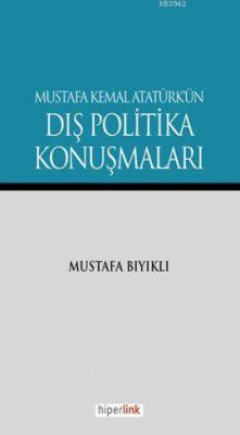Mustafa Kemal Atatürk'ün Dış Politika Konuşmaları - Mustafa Bıyıklı | 