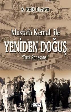 Mustafa Kemal ile Yeniden Doğuş - S. Eriş Ülger | Yeni ve İkinci El Uc
