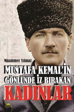 Mustafa Kemalin Gönlünde İz Bırakan Kadınlar - Muammer Yılmaz | Yeni v