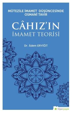 Mûtezile İmamet Düşüncesinde Osmanî Tavır Câhız'ın İmamet Teorisi