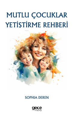Mutlu Çocuklar Yetiştirme Rehberi - Sophia Deren | Yeni ve İkinci El U