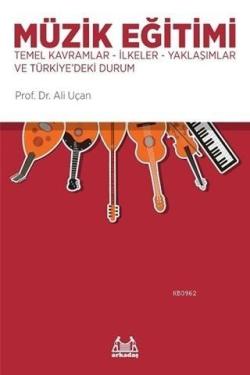 Müzik Eğitimi; Temel Kavramlar, İlkeler, Yaklaşımlar ve Türkiye'deki Durum
