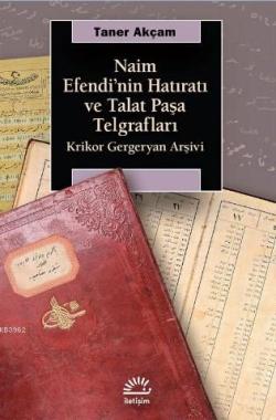 Naim Efendi'nin Hatıratı ve Talat Paşa Telgrafları - Taner Akçam | Yen