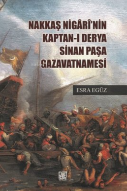 Nakkaş Nigari'nin Kaptan-ı Derya Sinan Paşa Gazavatnamesi - Esra Egüz 