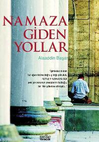 Namaza Giden Yollar - Alaaddin Başar | Yeni ve İkinci El Ucuz Kitabın 