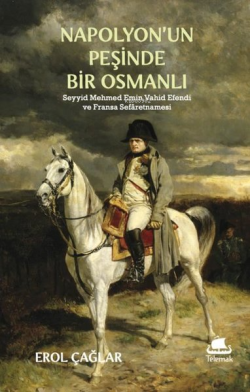 Napolyon'un Peşinde Bir Osmanlı: Seyyid Mehmed Emin Vahid Efendi ve Fr