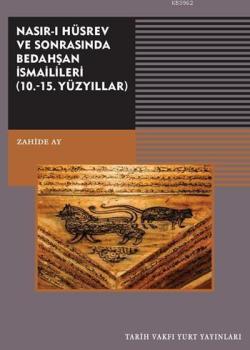 Nasır-ı Hüsrev ve Sonrasında Bedahşan İsmailileri; ( 10. - 15. Yüzyıllar)