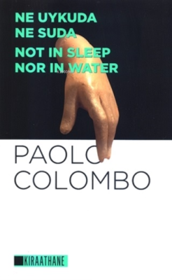 Ne Uykuda Ne Suda - Not In Sleep Nor In Water - Paolo Colombo | Yeni v