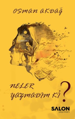 Neler Yazmadım ki? - Osman Akdağ | Yeni ve İkinci El Ucuz Kitabın Adre