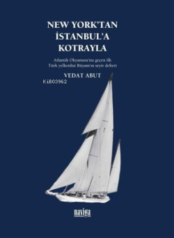 New York'tan İstanbul'a Kotrayla - Atlantik Okyanusu'nu Geçen İlk Türk Yelkenlisi Rüyam'ın Seyir Def