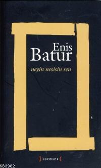 Neyin Nesisin Sen - Enis Batur | Yeni ve İkinci El Ucuz Kitabın Adresi