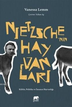 Nietzsche'nin Hayvanları; Kültür, Politika ve İnsanın Hayvanlığı