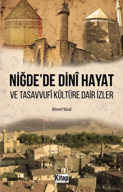 Niğde'de Dini Hayat ve Tasavvufi Kültüre Dair İzler - Ahmet Vural | Ye
