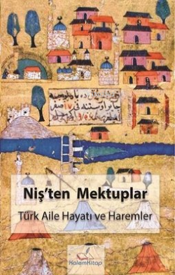 Niş'ten Mektuplar - Türk Aile Hayatı ve Haremler