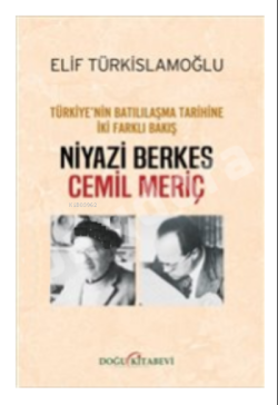 Niyazi Berkes - Cemil Meriç :;Türkiye'nin Batılılaşma Tarihine İki Farklı Bakış