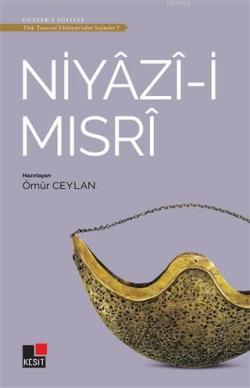 Niyazi-i Mısri - Türk Tasavvuf Edebiyatı'ndan Seçmeler 7 - Ömür Ceylan
