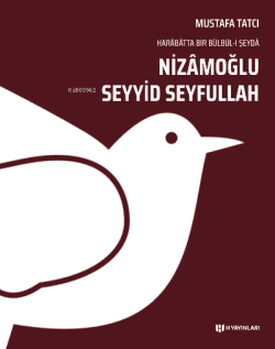 Nizâmoğlu Seyyid Seyfullah;Harâbâtta Bir Bülbül-i Şeydâ - Mustafa Tatc