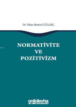 Normativite ve Pozitivizm - Yahya Berkol Gülgeç | Yeni ve İkinci El Uc