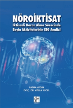 Nöroiktisat İktisadi Karar Alma Sürecinde Beyin Aktivitelerinin EEG Analizi