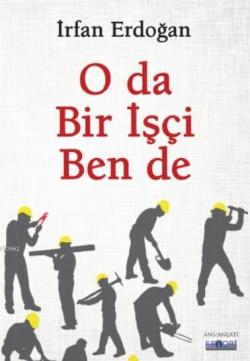 O da Bir İşçi Ben de - İrfan Erdoğan | Yeni ve İkinci El Ucuz Kitabın 
