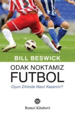Odak Noktamız Futbol - Bill Beswick- | Yeni ve İkinci El Ucuz Kitabın 