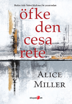 Öfkeden Cesarete - Alice Miller | Yeni ve İkinci El Ucuz Kitabın Adres