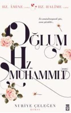 Oğlum Hz. Muhammed - Nuriye Çeleğen | Yeni ve İkinci El Ucuz Kitabın A