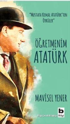 Öğretmenim Atatürk - Mavisel Yener | Yeni ve İkinci El Ucuz Kitabın Ad
