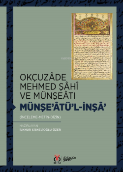 Okçuzâde Mehmed Şâhî ve Münşeâtı - İlknur Sisnelioğlu Özer | Yeni ve İ
