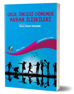 Okul Öncesi Dönemde Akran İlişkileri - Hülya Gülay Ogelman | Yeni ve İ