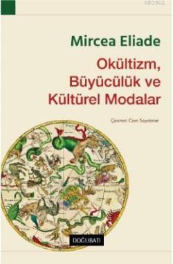 Okültizm, Büyücülük ve Kültürel Modalar - Mircea Eliade | Yeni ve İkin