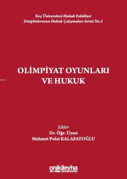 Olimpiyat Oyunları ve Hukuk; Koç Üniversitesi Hukuk Fakültesi Disiplinlerarası Hukuk Çalışmaları Serisi No.2