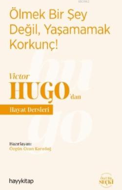Ölmek Bir Şey Değil, Yaşamamak Korkunç! - Victor Hugo'dan Hayat Dersle