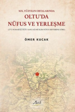 Oltu'da Nüfus ve Yerleşme - 19.Yüzyılın Ortalarında - Ömer Kucak | Yen