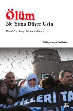Ölüm Ne Yana Düşer Usta;Diyarbakır, Suruç, Ankara Katliamları