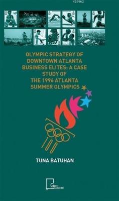 Olympic Strategy Of Downtown Atlanta Business Elites:; A Case Study Of The 1996 Atlanta Summer Olympics