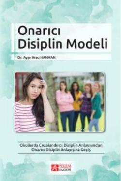 Onarıcı Disiplin Modeli; Okullarda Cezalandırıcı Disiplin Anlayışından Onarıcı Disiplin Anlayışına Geçiş