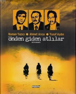 Önden Giden Atlılar; Numan Yazıcı - Ahmet Arıca -  Yusuf Aydın