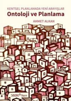 Ontoloji ve Planlama - Kentsel Planlamada Yeni Arayışlar - Ahmet Alkan