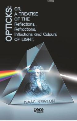 Opticks: Or, A Treatise Of The Reflections, Refractions, Inflections And Colours Light