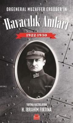 Orgeneral Muzaffer Ergüder'in Havacılık Anıları 1922 - 1930 - H. İbrah