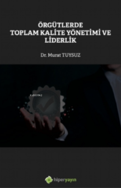 Örgütlerde Toplam Kalite Yönetimi ve Liderlik - Murat Tuysuz | Yeni ve