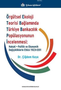 Örgütsel Ekoloji Teorisi Bağlamında Türkiye Bankacılık Popülasyonunun 