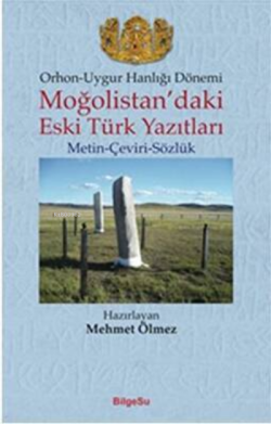 Orhon - Uygur Hanlığı Dönemi -  Moğolistan’daki Eski Türk Yazıtları Metin - Çeviri - Sözlük