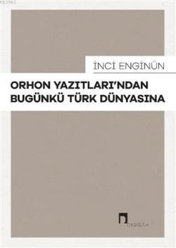 Orhon Yazıtları'ndan Bugünkü Türk Dünyasına - İnci Enginün | Yeni ve İ